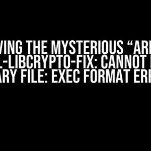 Solving the Mysterious “armhf: openssl-libcrypto-fix: cannot execute binary file: Exec format error”