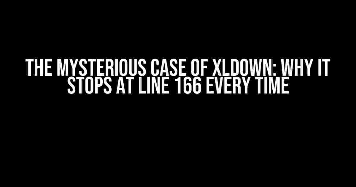 The Mysterious Case of xlDown: Why It Stops at Line 166 Every Time