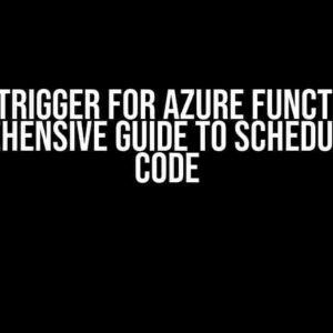 Timer Trigger for Azure Functions: A Comprehensive Guide to Schedule Your Code