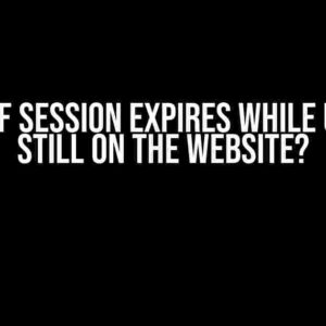 What If Session Expires While User Is Still On The Website?